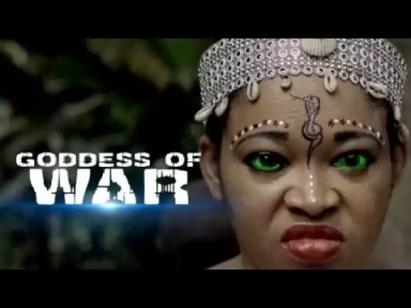 Video: Goddess Of War [Season 1] - Latest Intriguing 2018 Nollywoood Movies